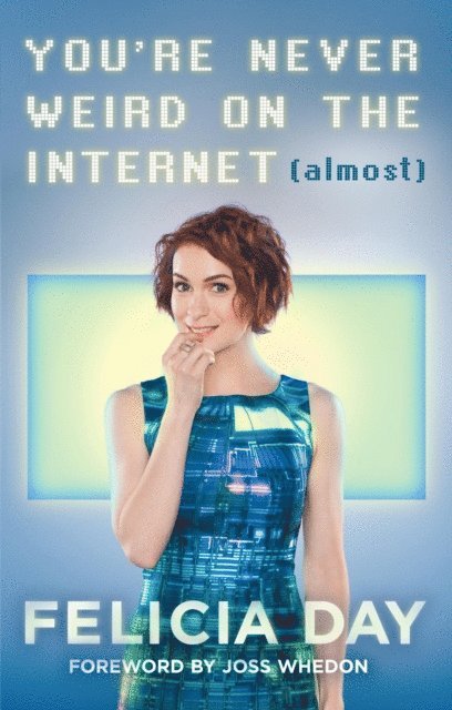 Felicia Day - You're Never Weird on the Internet (Almost), E-bok