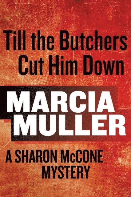 Marcia Muller - Till the Butchers Cut Him Down, E-bok