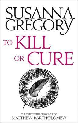 Susanna Gregory - To Kill Or Cure, Häftad