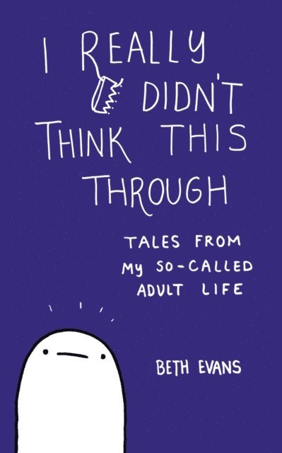 Beth Evans - I Really Didn't Think This Through, E-bok