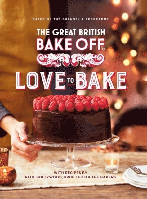 The The Bake Off Team - Great British Bake Off: Love to Bake, E-bok