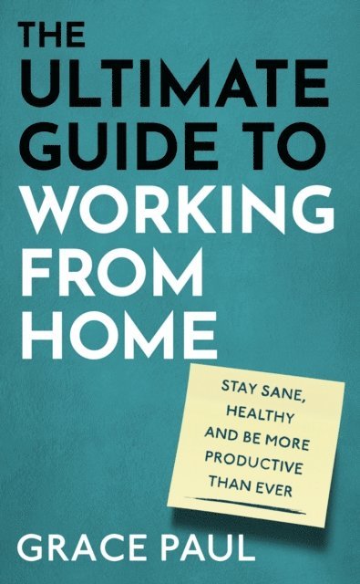 Grace Paul - Ultimate Guide to Working from Home, E-bok