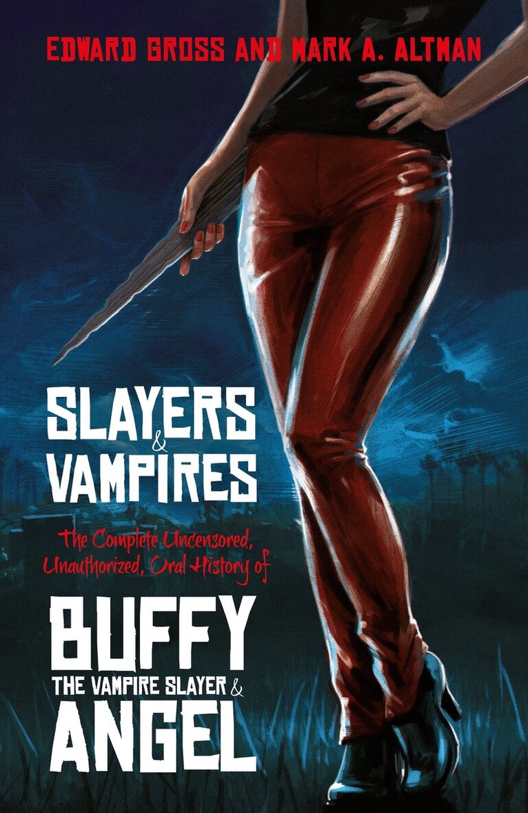 Edward Gross, Mark A. Altman - Slayers and Vampires, E-bok