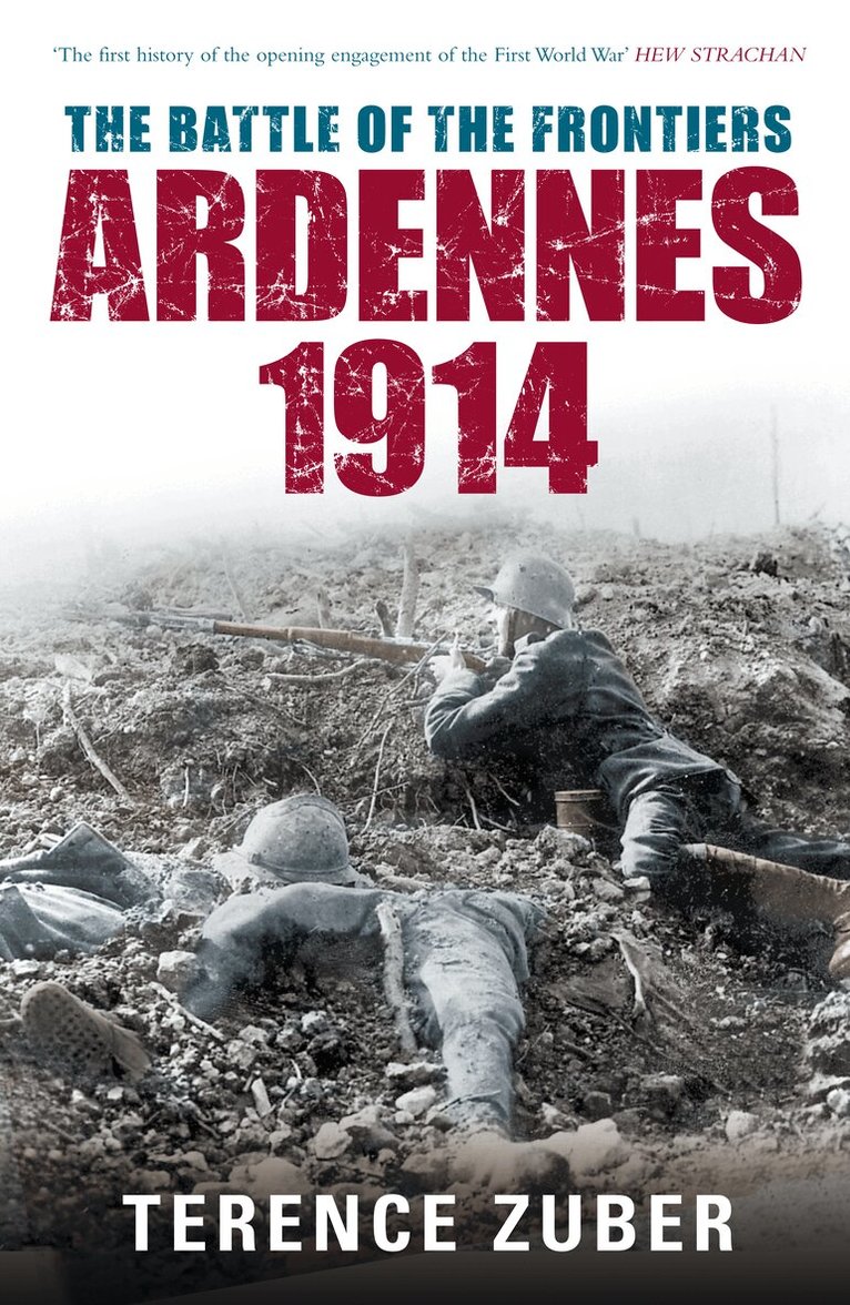 Terence Zuber - Battle of the Frontiers: Ardennes 1914, Inbunden