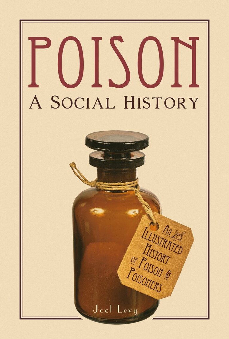 Joel Levy - Poison: A Social History, Inbunden