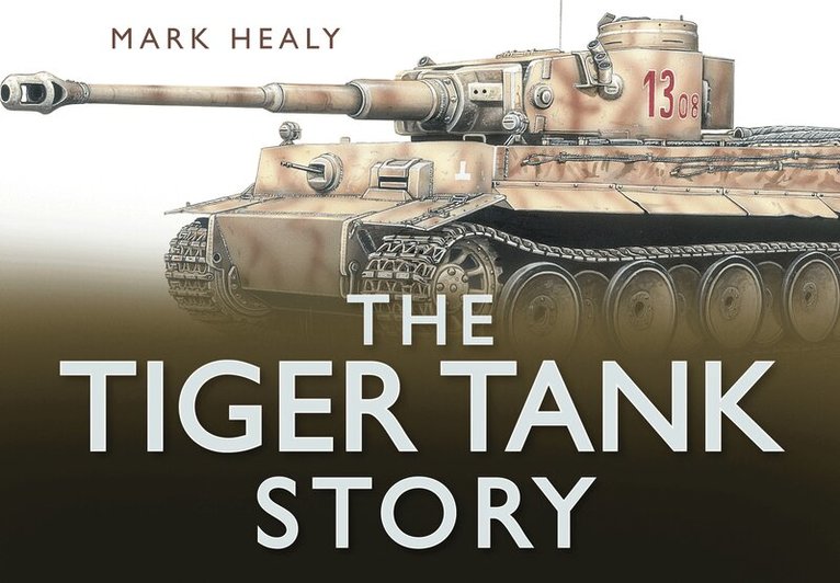 Mark Healy - Tiger Tank Story, Inbunden