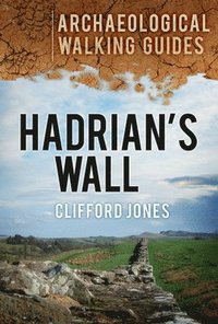 Hadrian's Wall: Archaeological Walking Guides