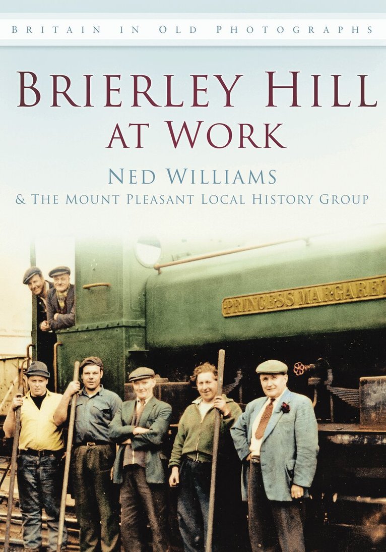 Ned Williams, The Mount Pleasant Local History Group - Brierley Hill at Work, Häftad