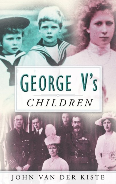 John van der Kiste - George V's Children, E-bok