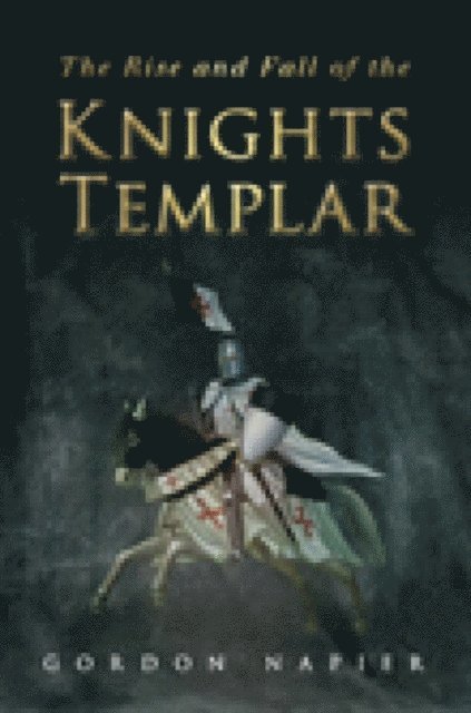 Gordon Napier - Rise and Fall of the Knights Templar, E-bok