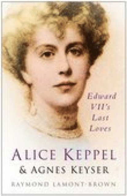Raymond Lamont-Brown - Alice Keppel and Agnes Keyser, E-bok