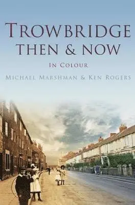 Michael Marshman, Ken Rogers - Trowbridge Then & Now, Inbunden. Tillgänglighet: Lägg i varukorg