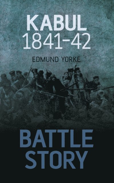 Edmund Yorke - Battle Story: Kabul 1841-42, E-bok