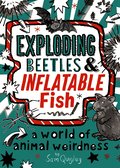 Exploding Beetles and Inflatable Fish