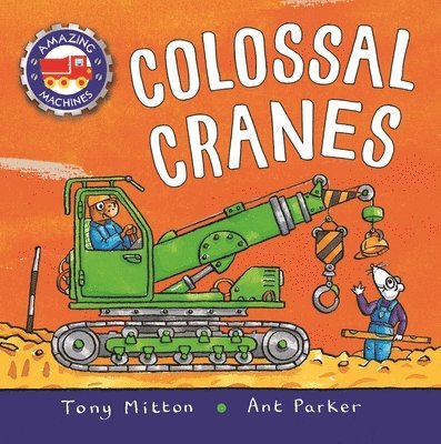 Tony Mitton - Amazing Machines: Colossal Cranes, Kartonnage