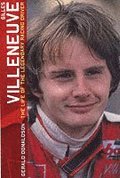 Gilles Villeneuve: The Life of the Legendary Racing Driver