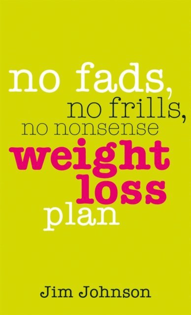 Jim Johnson - No Fads, No Frills, No Nonsense Weight Loss Plan, E-bok