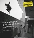 The Parkour &; Freerunning Handbook