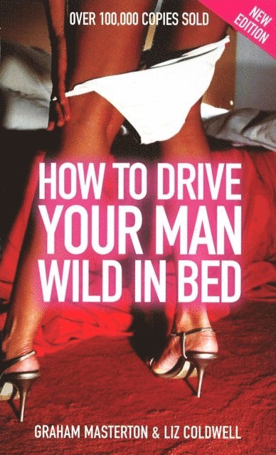 Elizabeth Coldwell, Graham Masterton - How to Drive Your Man Wild in Bed, E-bok