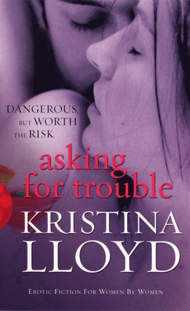 Kristina Lloyd - Asking For Trouble, E-bok