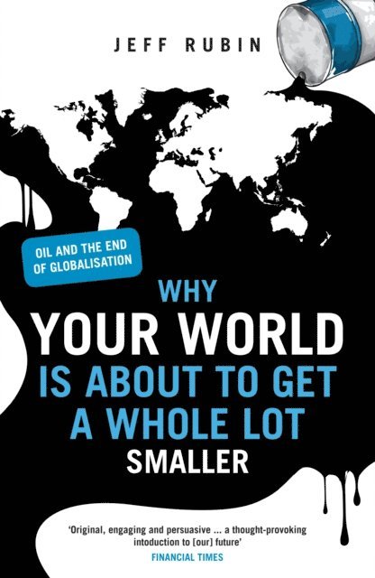Jeff Rubin - Why Your World is About to Get a Whole Lot Smaller, E-bok
