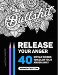 Release Your Anger: Midnight Edition: An Adult Coloring Book with 40 Swear Words to Color and Relax