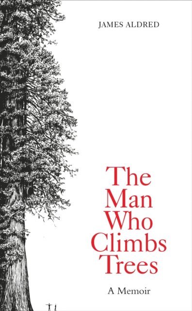 James Aldred - Man Who Climbs Trees, E-bok
