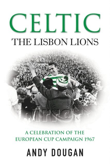 Andy Dougan - Celtic: The Lisbon Lions, E-bok