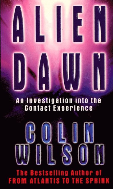 Colin Wilson - Alien Dawn: An Investigation into the Contact Experience, E-bok