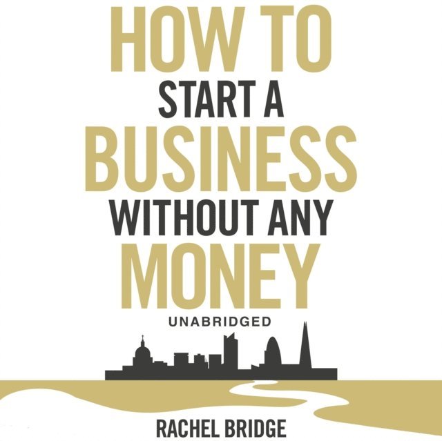 Rachel Bridge - How To Start a Business without Any Money, Ljudbok. Tillgänglighet: Lägg i varukorg