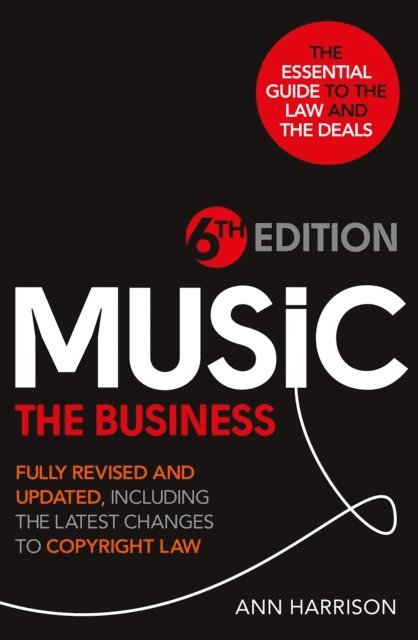 Ann Harrison - Music: The Business - 6th Edition, E-bok