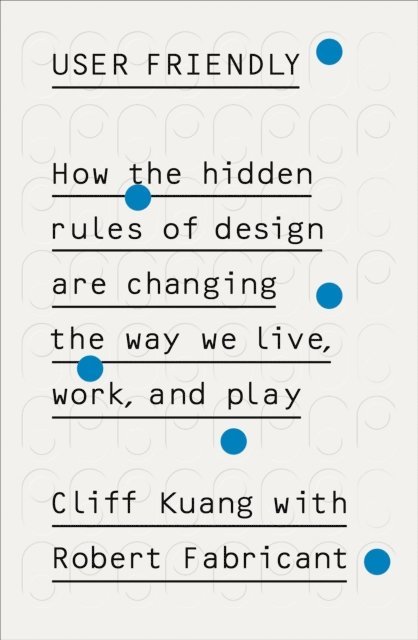 Cliff Kuang, Robert Fabricant - User Friendly, E-bok