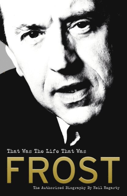 Neil Hegarty - Frost: That Was The Life That Was, E-bok