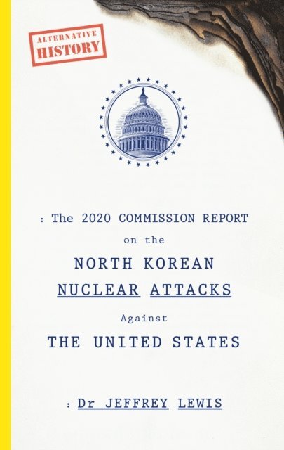 Dr Jeffrey Lewis - 2020 Commission Report on the North Korean Nuclear Attacks Against The United States, E-bok