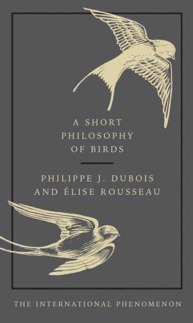 Philippe J. Dubois, Elise Rousseau - Short Philosophy of Birds, E-bok