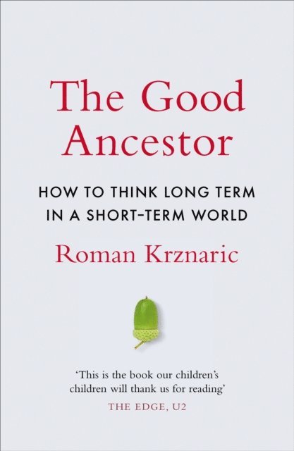 Roman Krznaric - Good Ancestor, E-bok