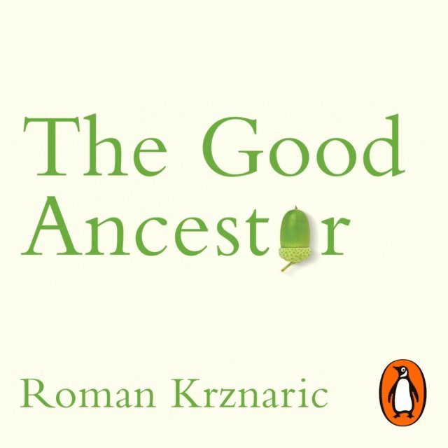 Roman Krznaric - Good Ancestor, Ljudbok