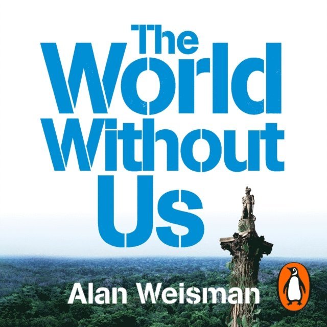 Alan Weisman - World Without Us, Ljudbok