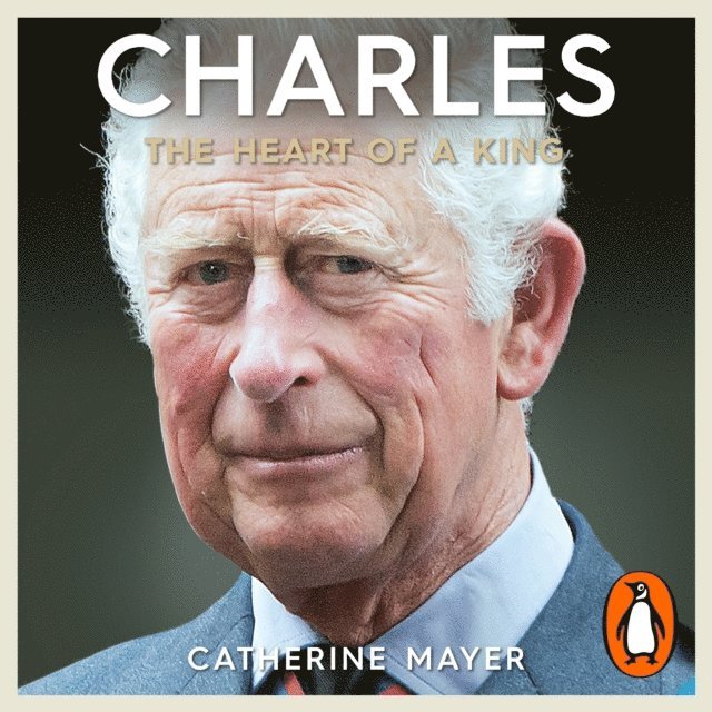 Catherine Mayer - Charles: The Heart of a King, Ljudbok