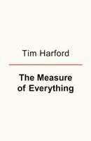 Tim Harford - Measure of Everything, Inbunden