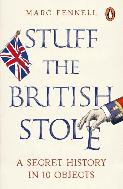 Marc Fennell - Stuff the British Stole, E-bok
