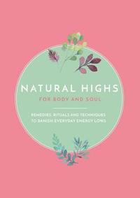 Natural Highs: 70 Instant Energizers for Body and Soul