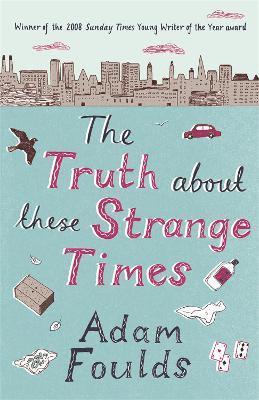 Adam Foulds - Truth About These Strange Times, Häftad