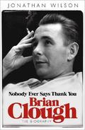 Brian Clough: Nobody Ever Says Thank You