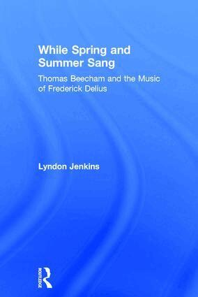 Lyndon Jenkins - While Spring and Summer Sang: Thomas Beecham and the Music of Frederick Delius, Inbunden. Tillgänglighet: Lägg i varukorg