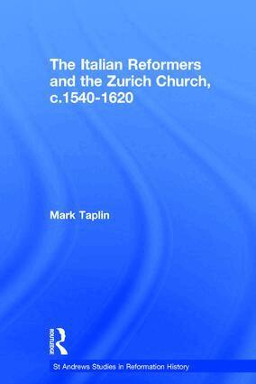 Mark Taplin - Italian Reformers and the Zurich Church, c.1540-1620, Inbunden