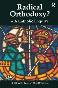 Radical Orthodoxy? - A Catholic Enquiry