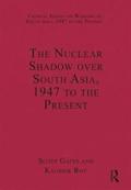 The Nuclear Shadow over South Asia, 1947 to the Present