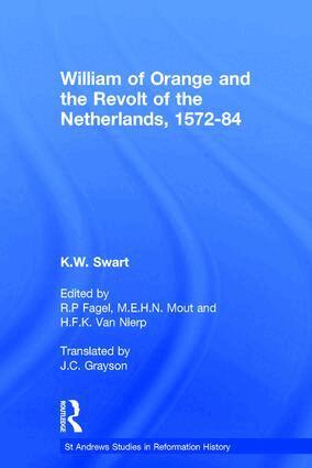 K.W. Swart - William of Orange and the Revolt of the Netherlands, 1572-84, Inbunden