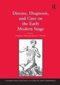 Disease, Diagnosis, and Cure on the Early Modern Stage